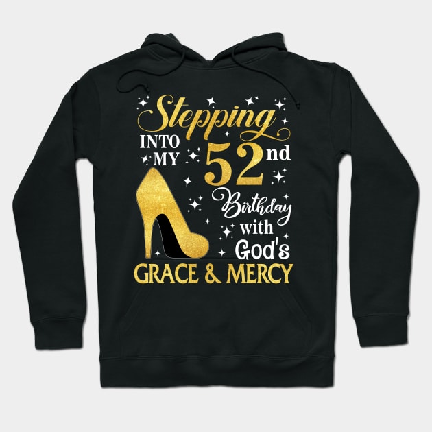 Stepping Into My 52nd Birthday With God's Grace & Mercy Bday Hoodie by MaxACarter